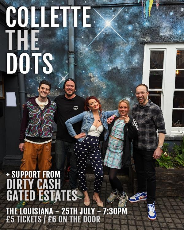 Collette The Dots + Dirty Cash + Gated Estates