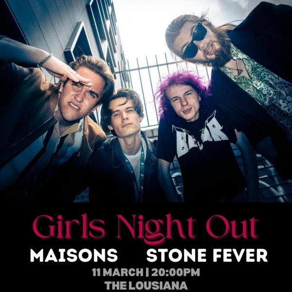 Girls Night Out + The Maisons + Stonefever
