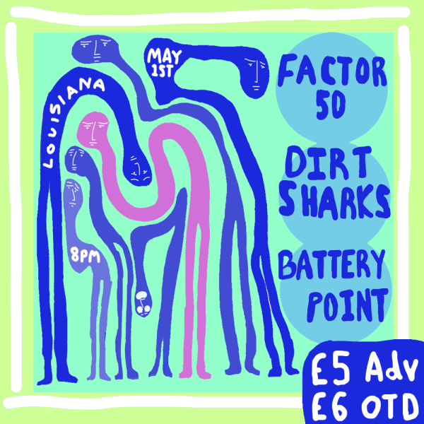 Factor 50 + Dirtsharks + Battery Point